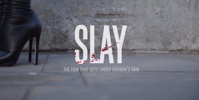 Slay - the film that gets under fashion's skin